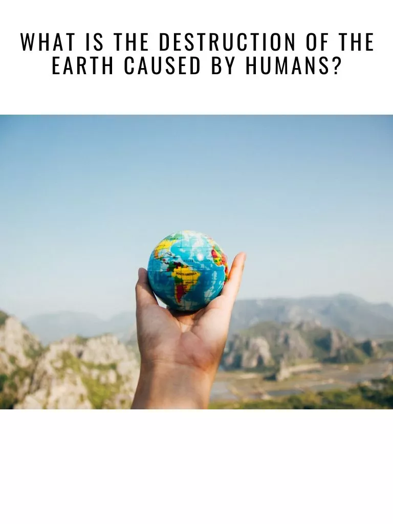 What is The Destruction of The Earth Caused by Humans